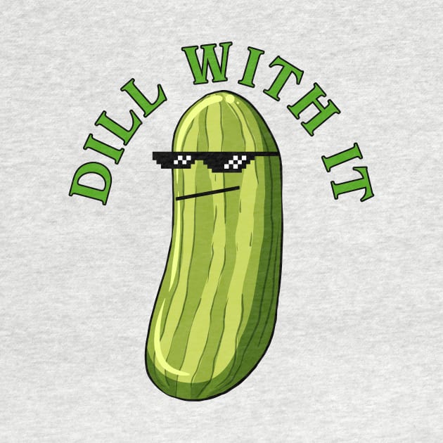 Dill With It Funny Pickle by artbooming